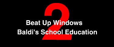 Beat Up Windows 2: Baldi's School Education