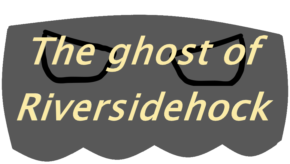 The ghost of Riversidehock
