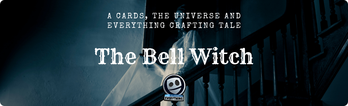 The Bell Witch - A Cards, the Universe and Everything Crafting Tale