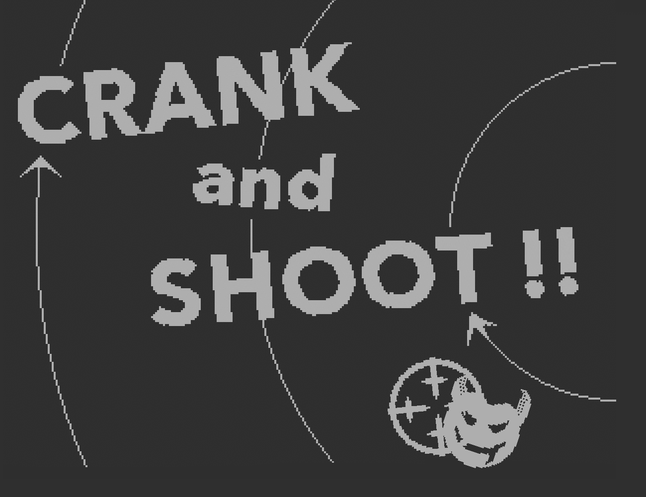 CRANK and SHOOT!!