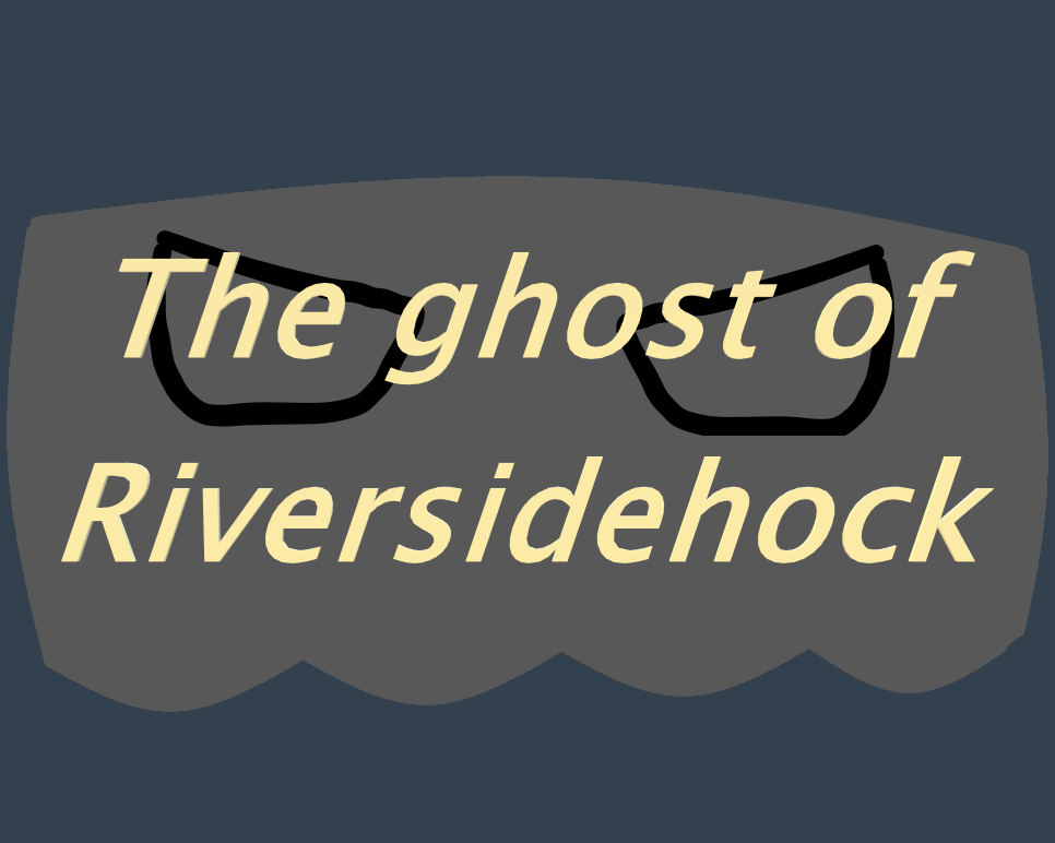 The ghost of Riversidehock
