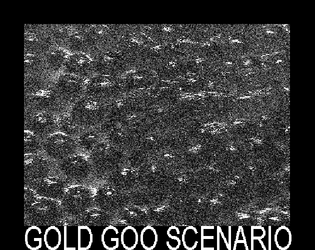 Gold Goo Scenario  