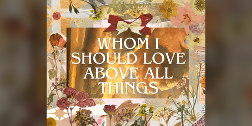 Cover image for WHOM I SHOULD LOVE ABOVE ALL THINGS
