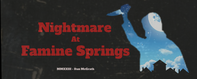 Nightmare at Famine Springs