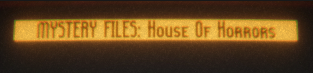 MYSTERY FILES: House Of Horrors