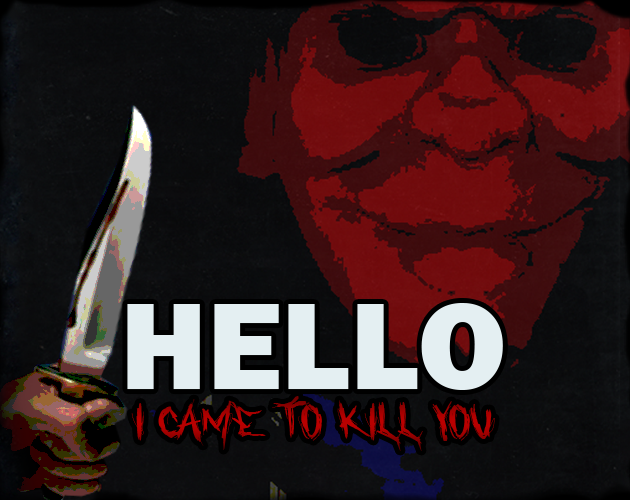 Hello, I came to kill you