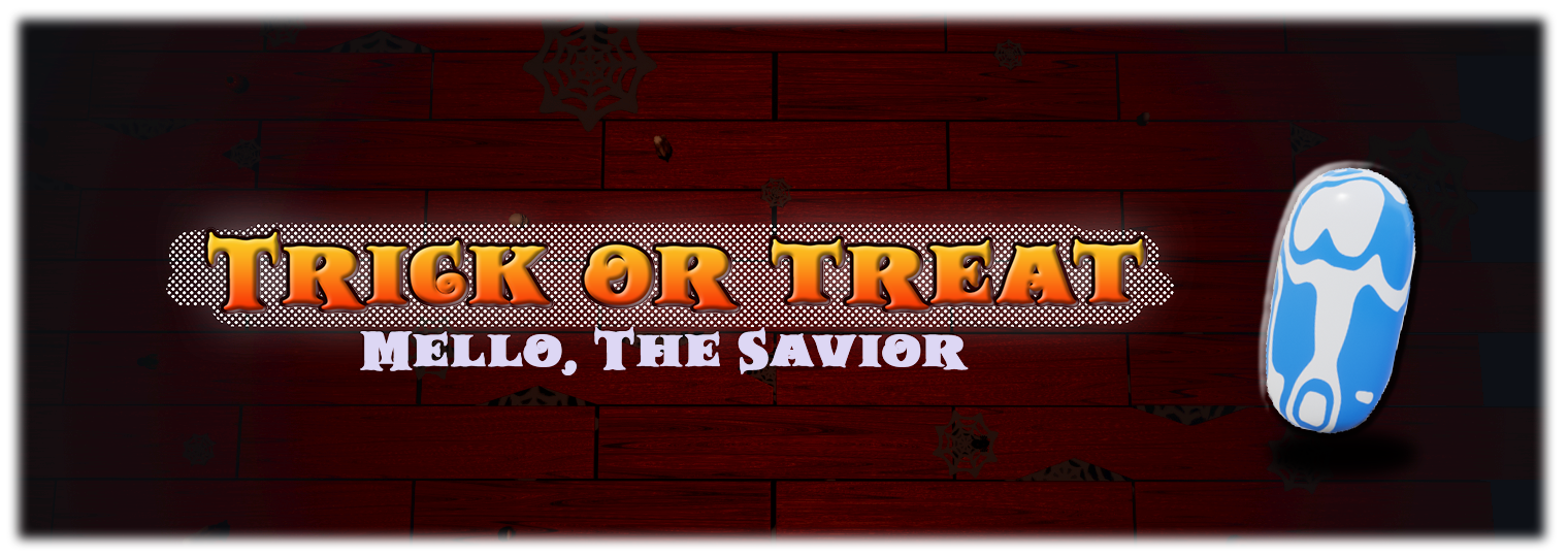 Trick or Treat. Mello, The Savior