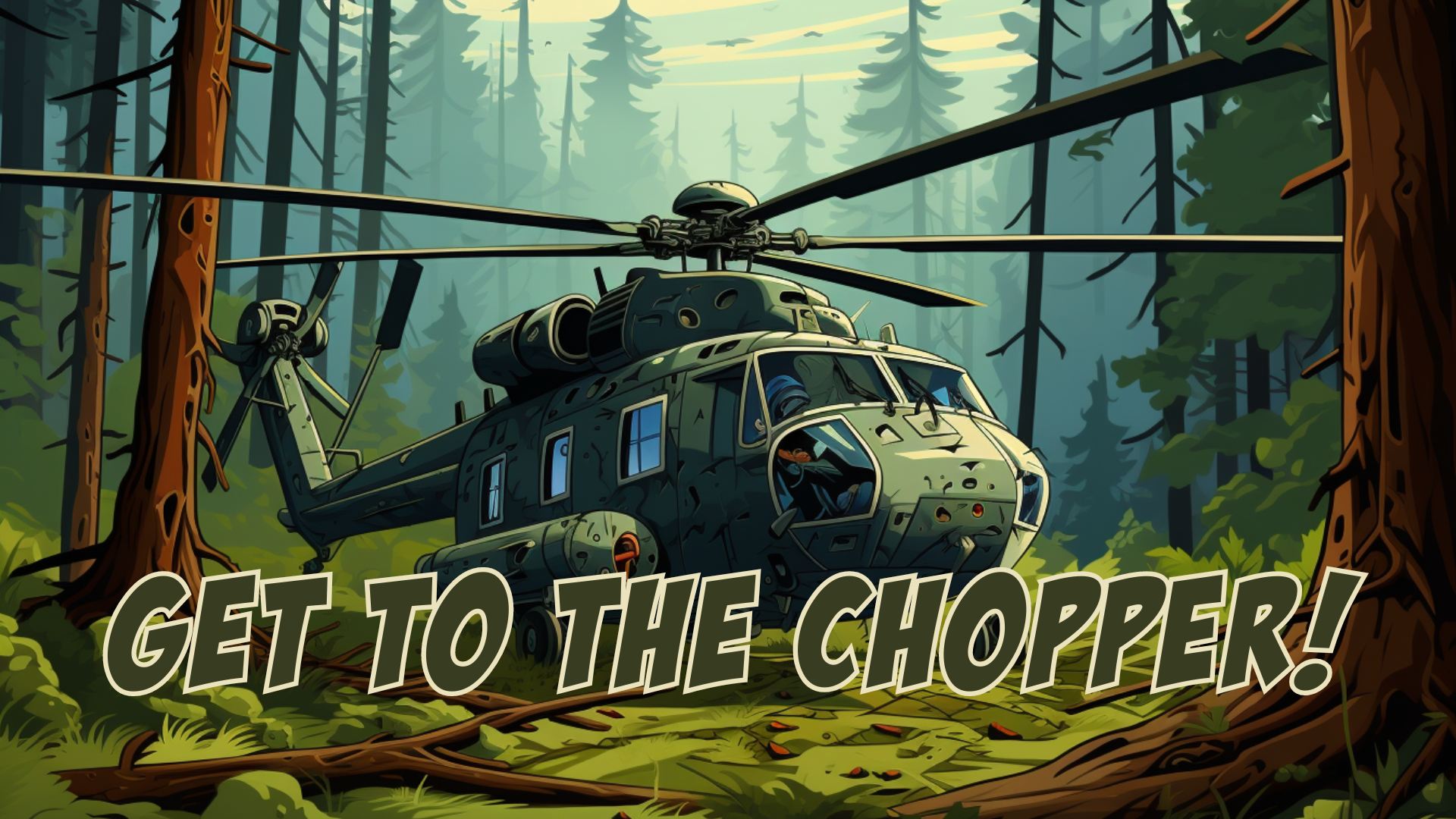 Get To The Chopper!