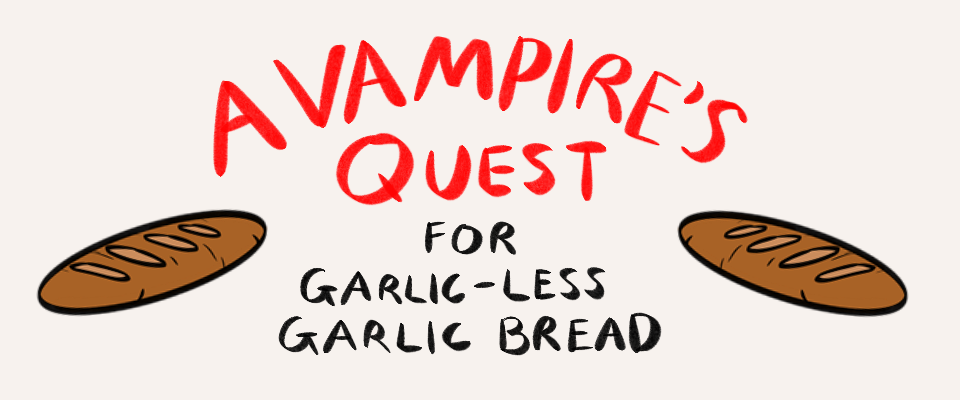 A Vampire's Quest for Garlic-Less Garlic Bread