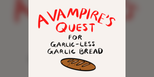 Cover image for A Vampire's Quest for Garlic-Less Garlic Bread