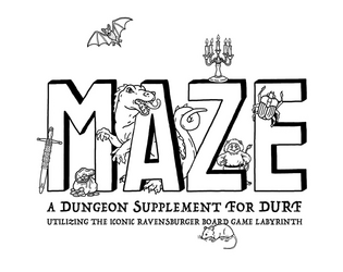 MAZE   - A Dungeon Supplement for DURF, Utilizing the Iconic Ravensburger Board Game Labyrinth 