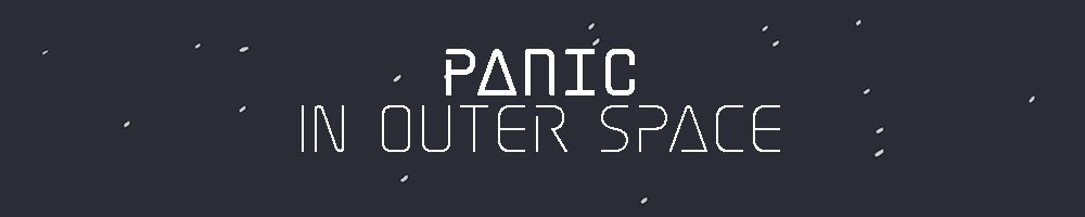PANIC in Outer Space