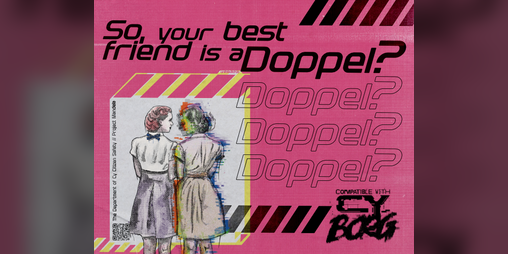 Cover image for So, your best friend is a Doppel // Compatible with Cy_Borg