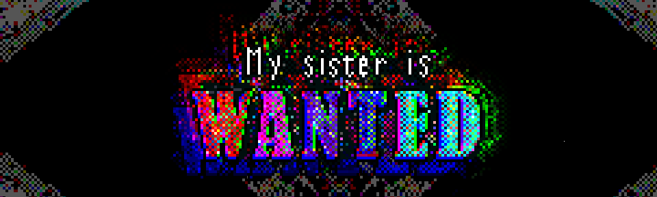 My sister is WANTED