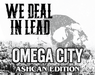 We Deal in Lead: Omega City (Ashcan Edition)   - Ashcan preview of apocalyptic city setting for We Deal in Lead 