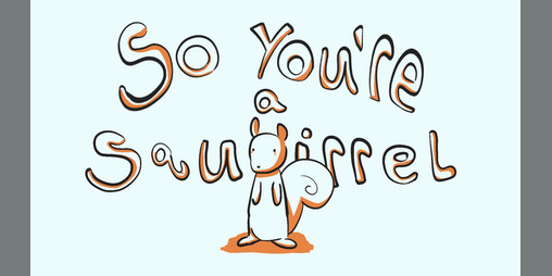 Cover image for So you're a Squirrel