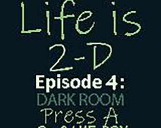Life is 2-D - Episode 4: Dark Room
