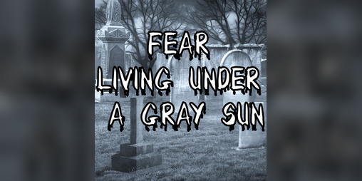 Cover image for Fear Living Under a Gray Sun