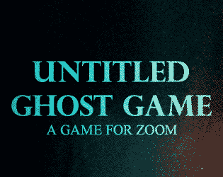 UNTITLED GHOST GAME  