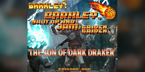 Cover image for Barkley Gaiden²: The Son Of Dark Draker: Barkley Shut Up and Jam: Gaiden, Gaiden Episode 1