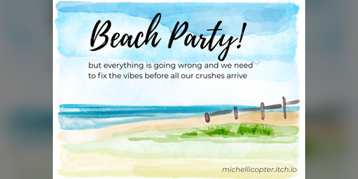 Cover image for Beach Party! but everything is going wrong and we need to fix the vibes before all our crushes arrive