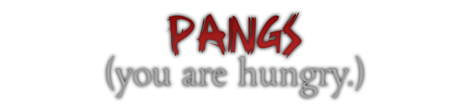 PANGS (you are hungry.)
