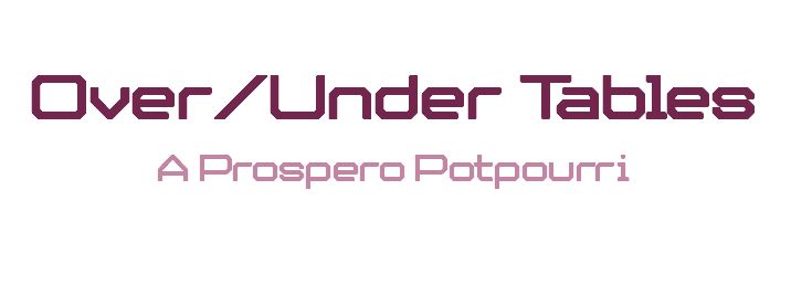 Over/Under Tables: A Prospero Potpourri