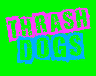 Thrash Dogs   - An analog roleplaying game about skateboard guerilla warfare. Based on Nate Treme's Tunnel Goons. 