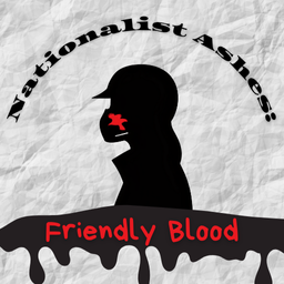 Nationalist Ashes: Friendly Blood