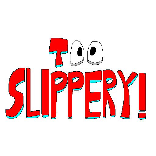 Too Slippery!
