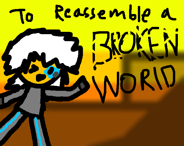 To Reassemble A Broken World