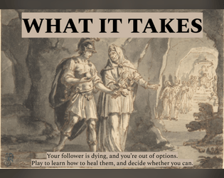 What It Takes: A Game of Sacrifice and Healing   - Play to learn how to heal a follower, and see whether you can. 