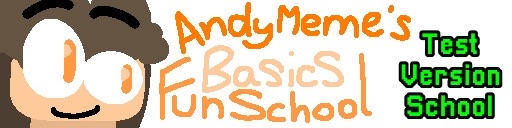 AndyMeme’s Basics FunSchool - Test Version School