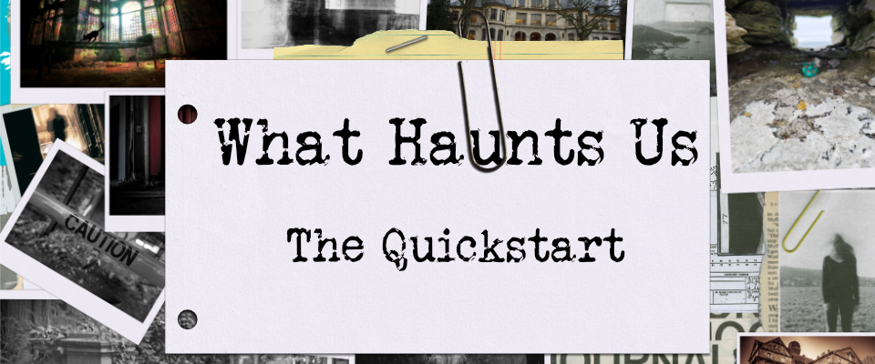 What Haunts Us Quickstart