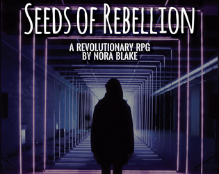 Seeds of Rebellion   - A Revolutionary Roleplaying Game 