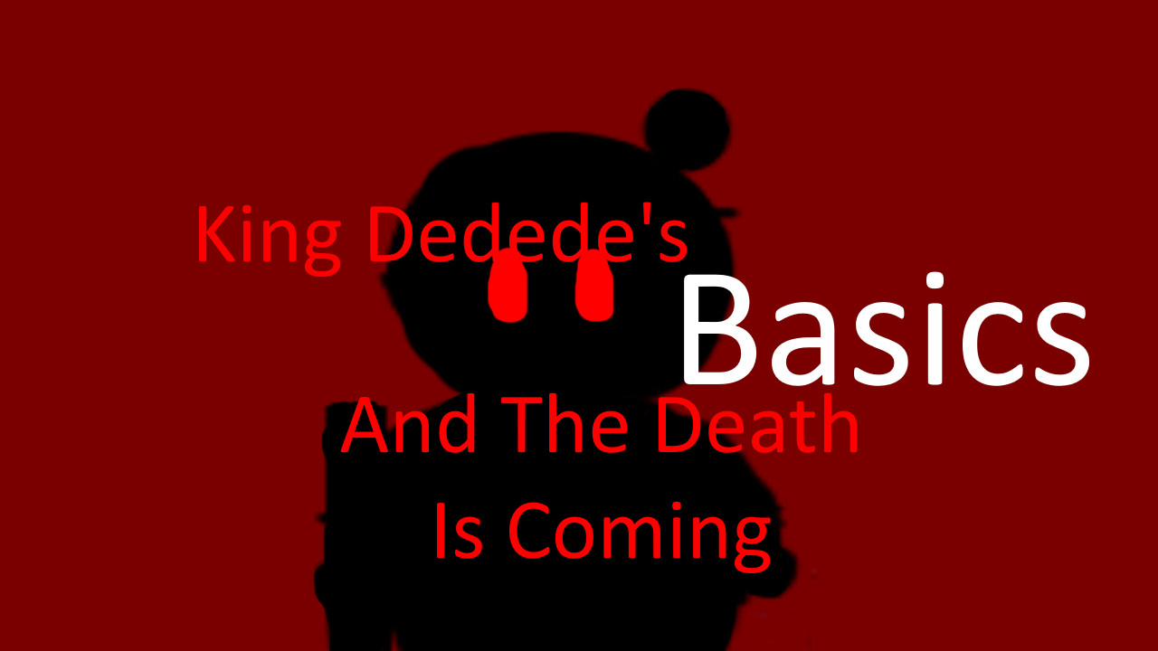 King Dedede's Basics 2 The Death Is Coming Remake