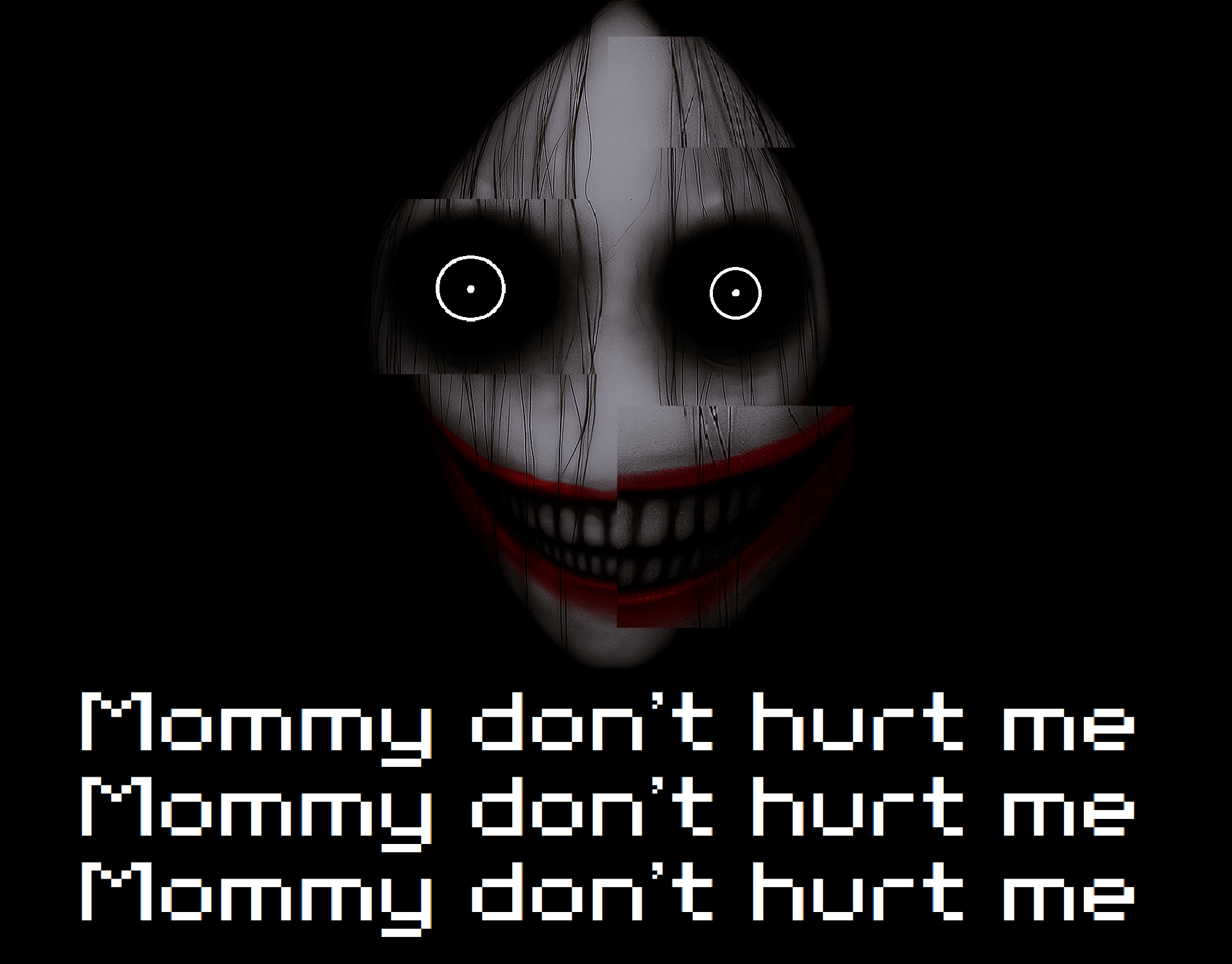 Mommy don't hurt me Mommy don't hurt me Mommy don't hurt me