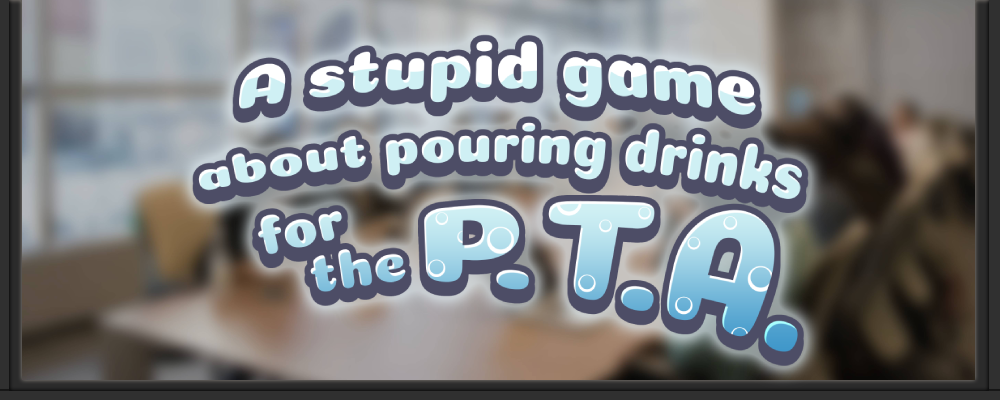 A stupid game about pouring drinks for the PTA