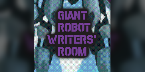 Cover image for Giant Robot Writers' Room