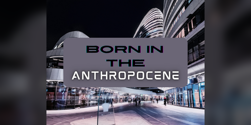 Cover image for Born in the Anthropocene