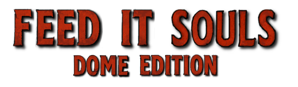 Feed IT Souls: DOME Edition
