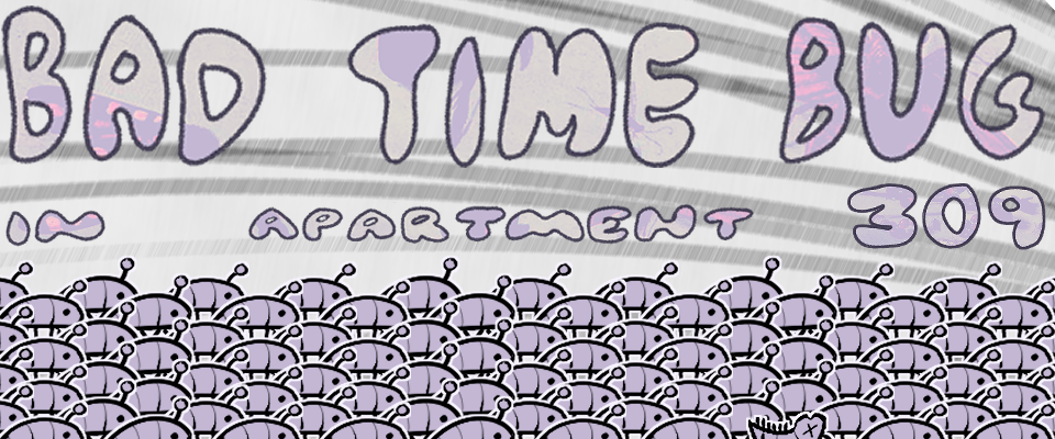 Bad Time Bug in Apartment 309