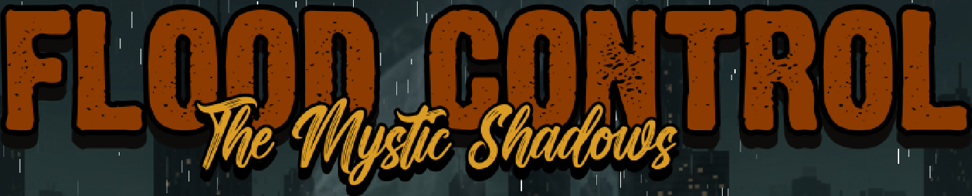 Flood Control: The Mystic Shadows