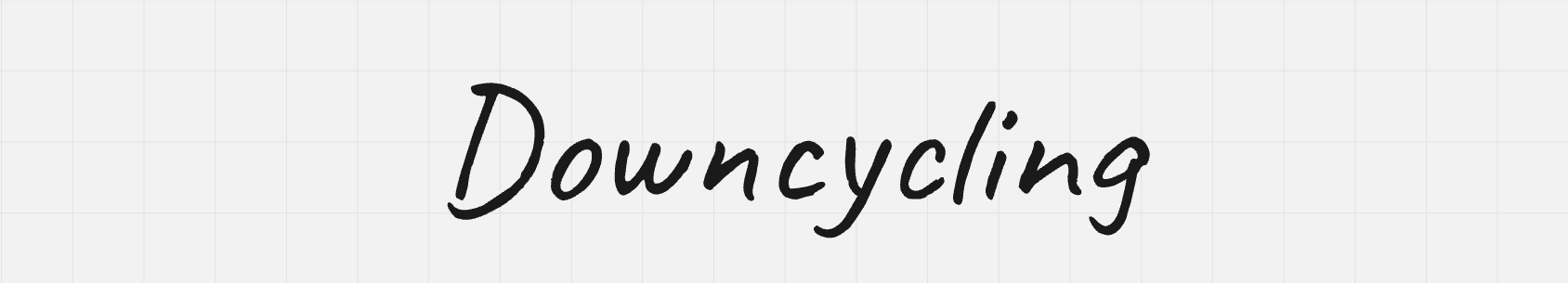 Downcycling