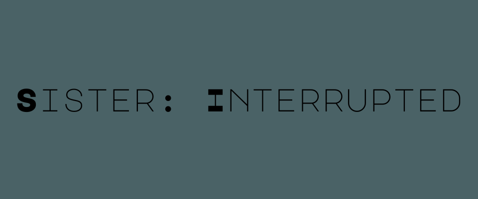 Sister: Interrupted