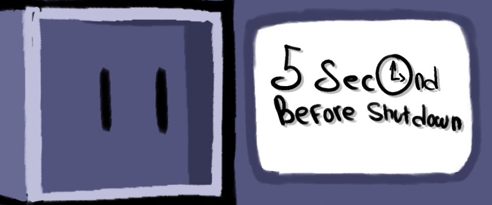 5 Seconds Before Shutdown