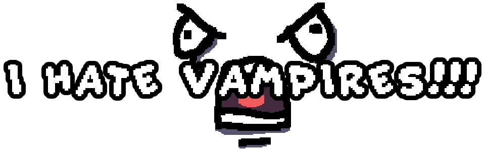 I HATE VAMPIRES!