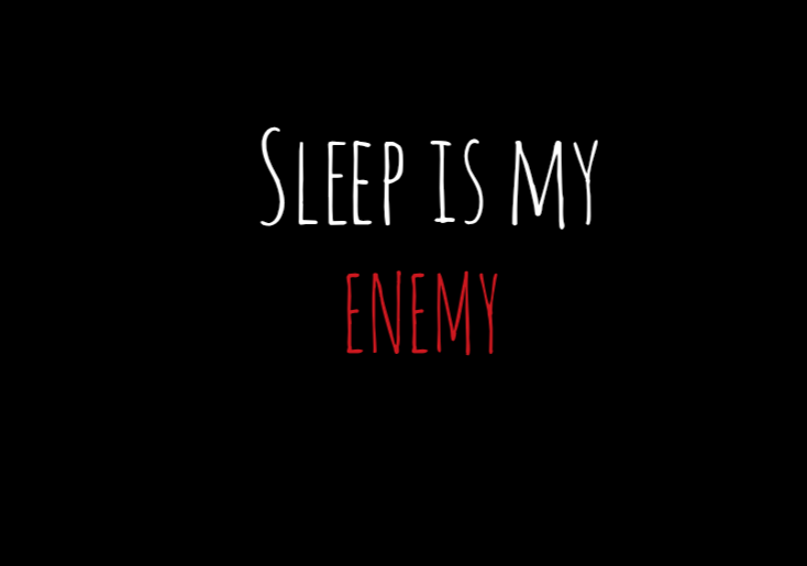 Sleep is my Enemy