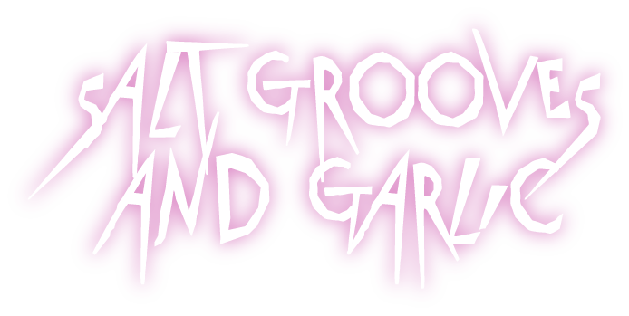 Salt, Grooves, and Garlic