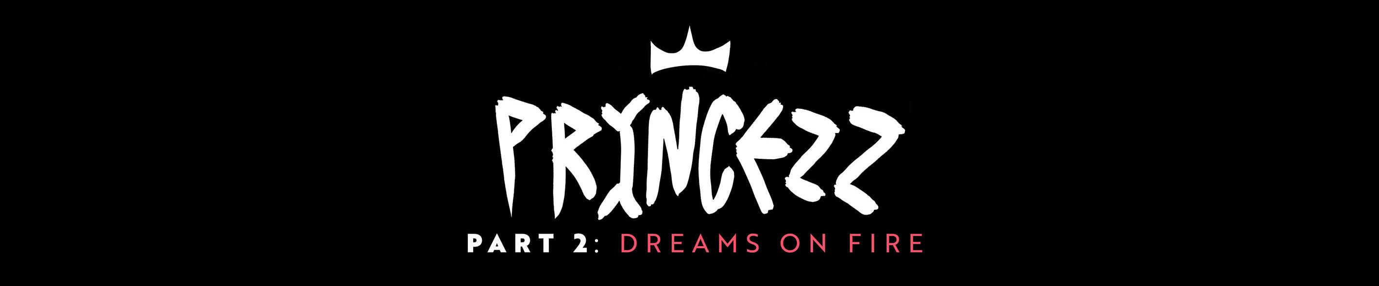 Princezz Part 2: Dreams On Fire